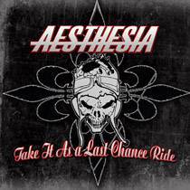 Aesthesia : Take It As a Last Chance Ride